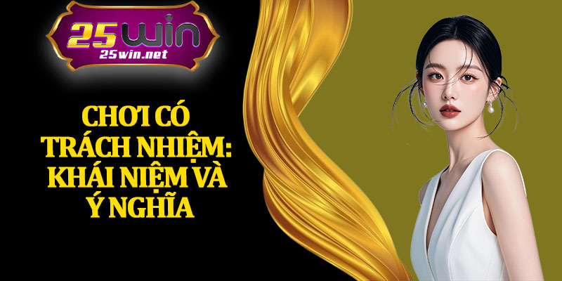 Chơi Có Trách Nhiệm: Khái Niệm Và Ý Nghĩa
