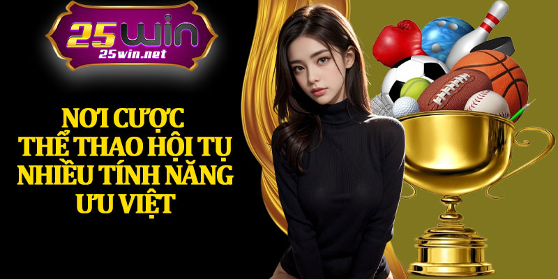 Nơi Cược Thể Thao Hội Tụ Nhiều Tính Năng Ưu Việt
