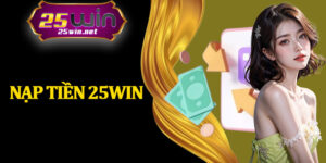 Nạp Tiền 25Win
