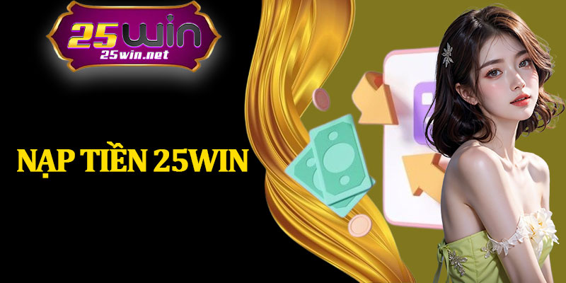 Nạp Tiền 25Win