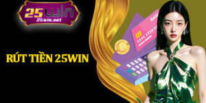 Rút Tiền 25Win