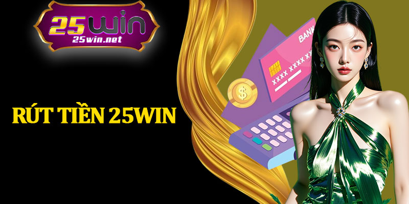 Rút Tiền 25Win